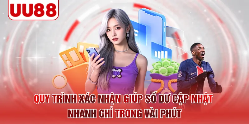 Quy trình xác nhận giúp số dư cập nhật nhanh chỉ trong vài phút